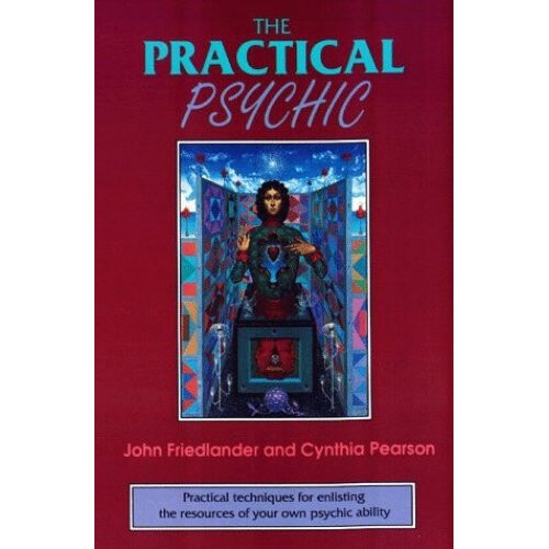 Practical Psychic: Practical Techniques for Enlisting the Resources of Your Own Psychic Ability