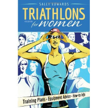 Triathlons for Women: Training Plans - Equipment Advice - How-to Info (4th Edition)