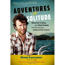 Adventures in Solitude: What Not to Wear to a Nudist Potluck & Other Stories from Desolation Sound