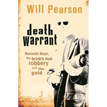 Death Warrant: Kenneth Noye, the Brink's-Mat Robbery And The Gold