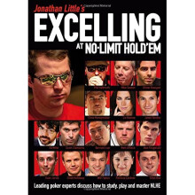 Jonathan Little's Excelling at No-Limit Hold'em: Leading Poker Experts Discuss How to Study, Play and Master Nlhe