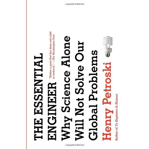 The Essential Engineer: Why Science Alone Will Not Solve Our Global Problems