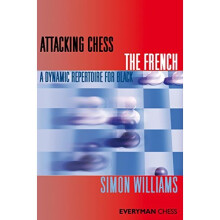 Attacking Chess: The French: A Dynamic Repertoire for Black (Everyman Chess Series)