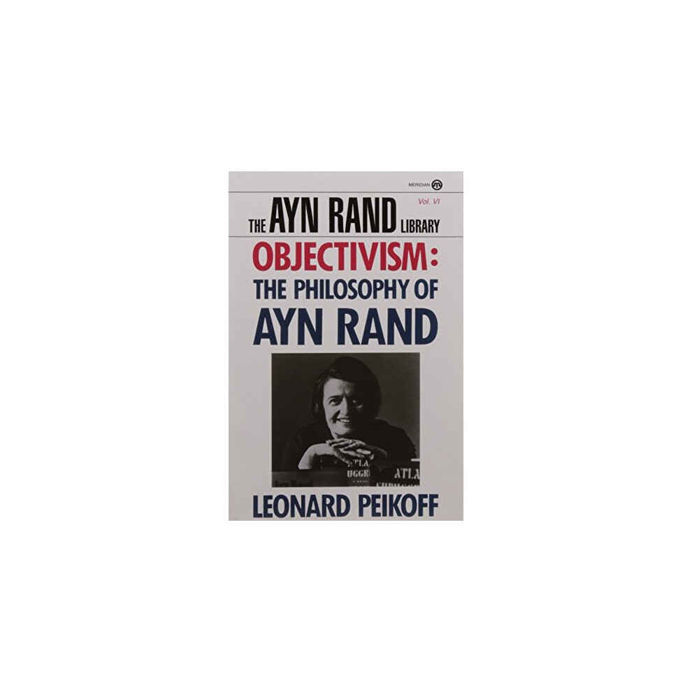 Objectivism: the Philosophy of Ayn Rand (Ayn Rand Library)