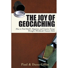 Joy of Geocaching: How to Find Health, Happiness and Creative Energy Through a Worldwide Treasure Hunt