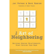 The Art of Neighboring: Building Genuine Relationships Right Outside Your Door