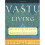 Vastu Living: Creating a Home for the Soul 1
