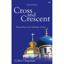 Cross and Crescent: Responding to the Challenges of Islam - New Edition
