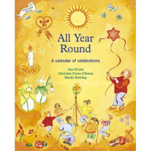 All Year Round: A Calendar of Celebrations (Festivals and the Seasons)
