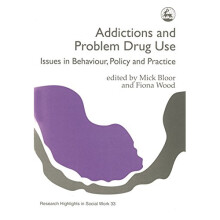 Addictions and Problem Drug Use: Issues in Behaviour, Policy and Practice (Research Highlights in Social Work)