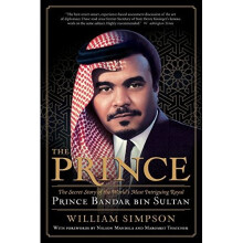 The Prince: The Secret Story of the Most Intriguing Saudi Royal: Prince Bandar Bin Sultan