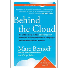 Behind the Cloud: The Untold Story of How Salesforce.com Went from Idea to Billion-Dollar Company and Revolutionized an Industry