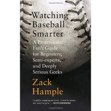 Watching Baseball Smarter: A Professional Fan's Guide for Beginners, Semi-Experts, and Deeply Serious Geeks (Vintage)