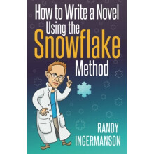 How to Write a Novel Using the Snowflake Method: Volume 1 (Advanced Fiction Writing)