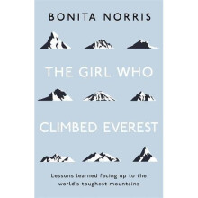 The Girl Who Climbed Everest: Lessons learned facing up to the world's toughest mountains