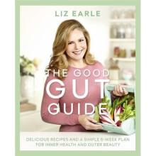 The Good Gut Guide: Delicious Recipes & a Simple 6-Week Plan for Inner Health & Outer Beauty
