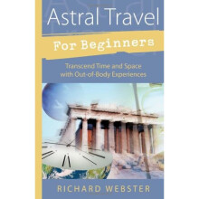 Astral Travel for Beginners: Transcend Time and Space with Out-of-body Experiences (For Beginners (Llewellyn's))