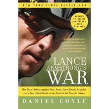 Lance Armstrong's War: One Man's Battle Against Fate, Fame, Love, Death, Scandal, and a Few Other Rivals on the Road to the Tour de France
