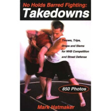 No Holds Barred Fighting, Takedowns: Throws, Trips, Drops and Slams for NHB Competition and Street Defense