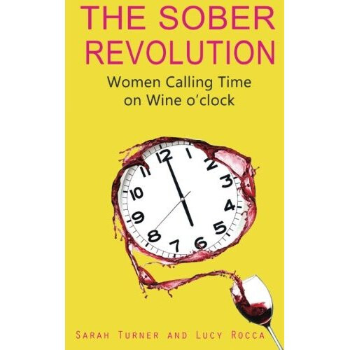 The Sober Revolution: Women Calling Time on Wine O'Clock: Volume 1