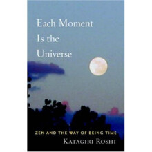 Each Moment is the Universe: ZEN and the Way of Being Time