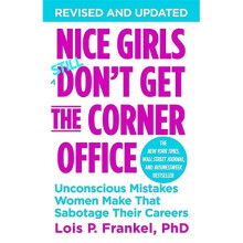 Nice Girls Don't Get The Corner Office: Unconscious Mistakes Women Make That Sabotage Their Careers