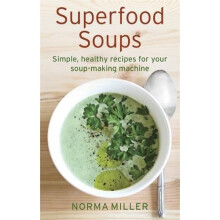 Superfood Soups: Simple, healthy recipes for your soup-making machine (How to)