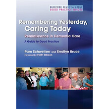 Remembering Yesterday, Caring Today: Reminiscence in Dementia Care: A Guide to Good Practice (University of Bradford Dementia Good Practice Guides)