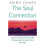 The Soul Connection: How to access your higher powers and discover your true self 1