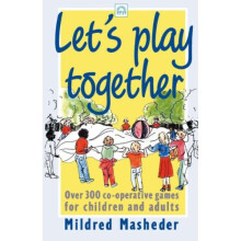 Let's Play Together: Over 300 Co-Opertive Games for Children and Adults: Over 300 Co-operative Games for Children and Adults (Green print)