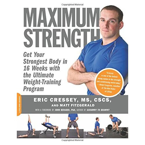 Maximum Strength: Get Your Strongest Body in 16 Weeks with the Ultimate Weight-Training Program