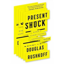 Present Shock: When Everything Happens Now