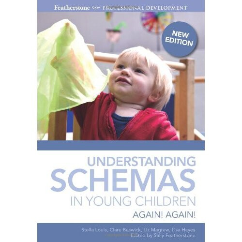 Understanding schemas in young children: Again! Again! (Featherstone Professional Development)