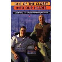 OUT OF THE CLOSET INTO OUR HEARTS : Celebrating Our Gay/Lesbian Family Members