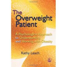 The Overweight Patient: A Psychological Approach to Understanding and Working with Obesity