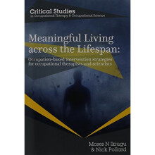 Meaningful Living across the Lifespan: Occupation-Based Intervention Strategies for Occupational Therapists and Scientists (Occupational Therapy f...