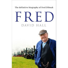 Fred: The Definitive Biography Of Fred Dibnah