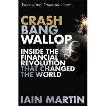 Crash Bang Wallop: The Inside Story of London's Big Bang and a Financial Revolution that Changed the World