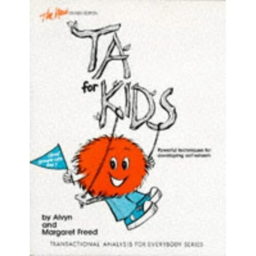 Ta for Kids: Powerful Techniques for Developing Self-esteem (Transactional analysis for everybody series)
