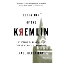 Godfather of the Kremlin: The Decline of Russia in the Age of Gangster Capitalism