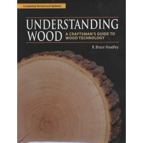 Understanding Wood: A Craftsman's Guide to Wood Technology