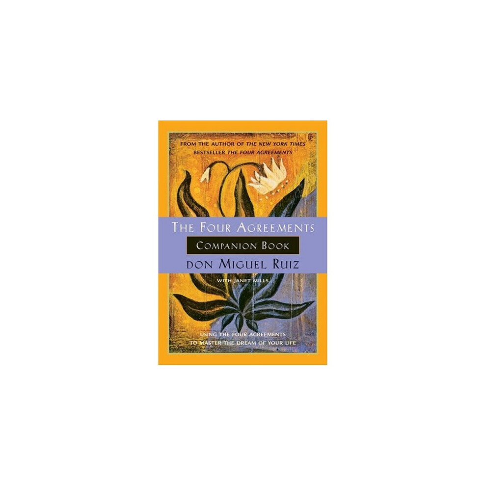 The Four Agreements Companion Book: Toltec Wisdom by Janet Mills - Practical Guide to Personal Freedom