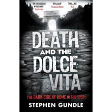 Death and the Dolce Vita: The Dark Side of Rome in the 1950s