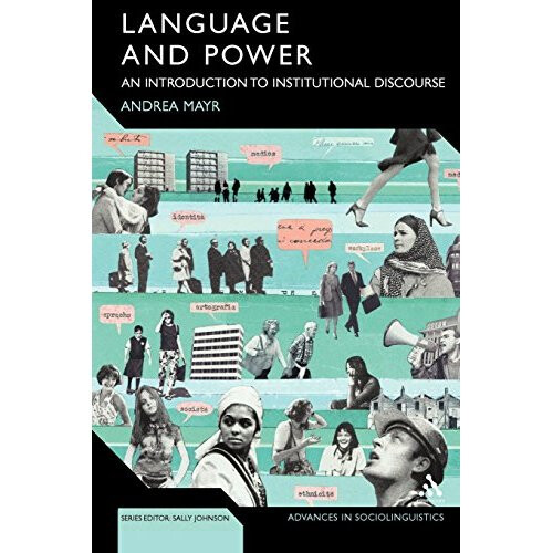 Language and Power: An Introduction to Institutional Discourse (Advances in Sociolinguistics)