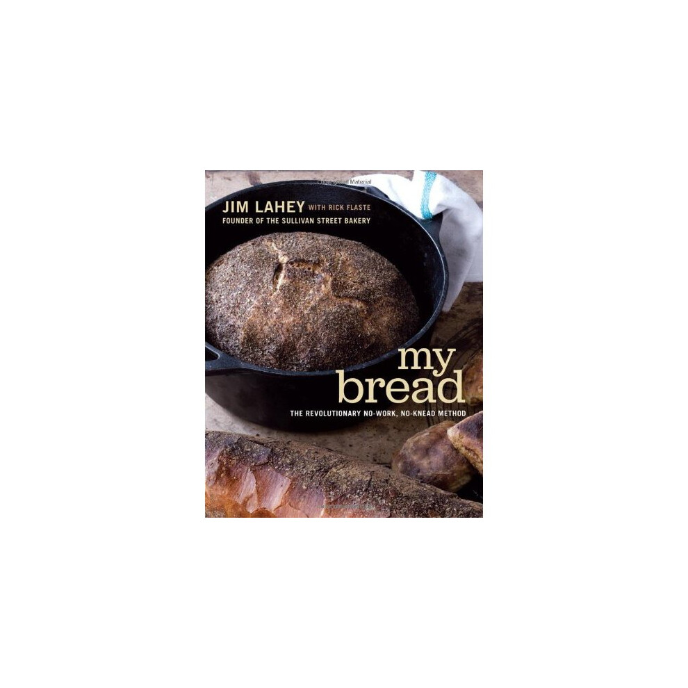 My Bread: The Revolutionary No-Work, No-Knead Method 