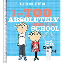 I Am Too Absolutely Small for School (Charlie and Lola)