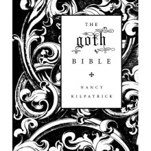 The Goth Bible: A Compendium for the Darkly Inclined[ THE GOTH BIBLE: A COMPENDIUM FOR THE DARKLY INCLINED ] By Kilpatrick, Nancy ( Author )Sep-05...