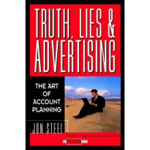 Truth, Lies, and Advertising: The Art of Account  Planning (Adweek Magazine Series)