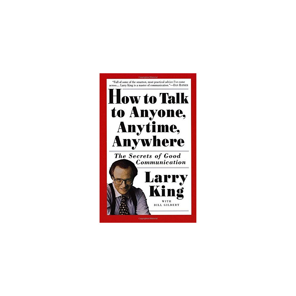 How to Talk to Anyone, Anytime, Anywhere: The Secrets of Good Conversation