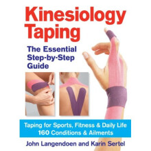 The Essential Step-by-step Guide to Kinesiology Taping: Taping for Sports, Fitness & Daily Life 160 Conditions & Ailments